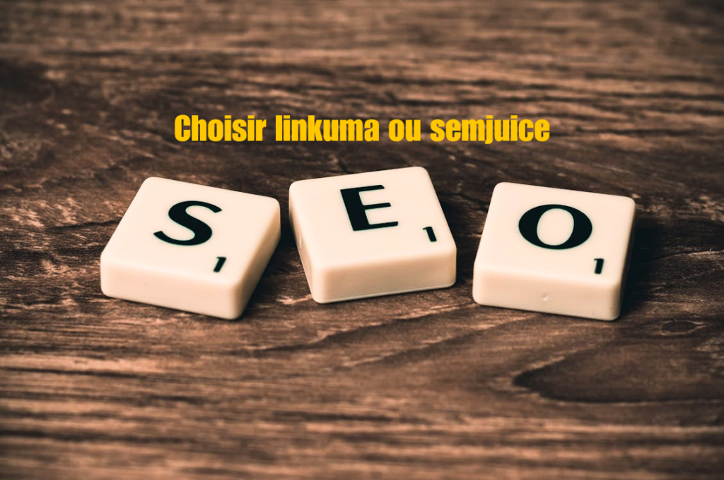 Choisir Linkuma ou Semjuice Quel est le meilleur choix pour votre stratégie SEO ?