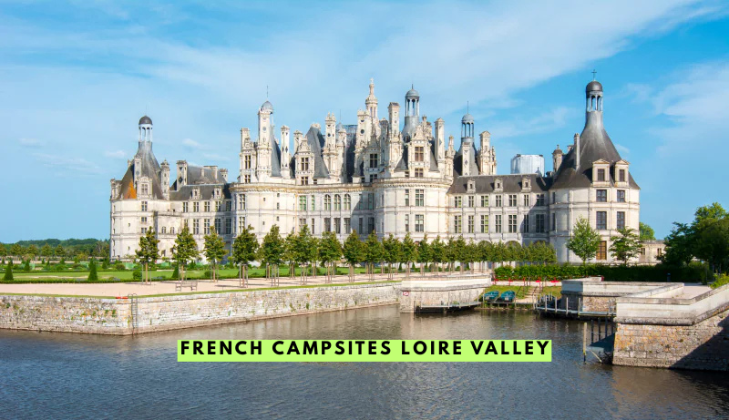 French Campsites Loire Valley Le Guide Complet Pour Des Vacances Inoubliables