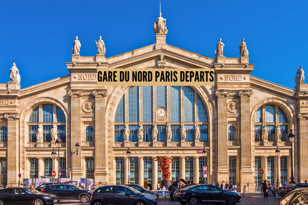 Gare du Nord Paris Départs Guide complet pour comprendre les départs depuis la gare la plus fréquentée de France