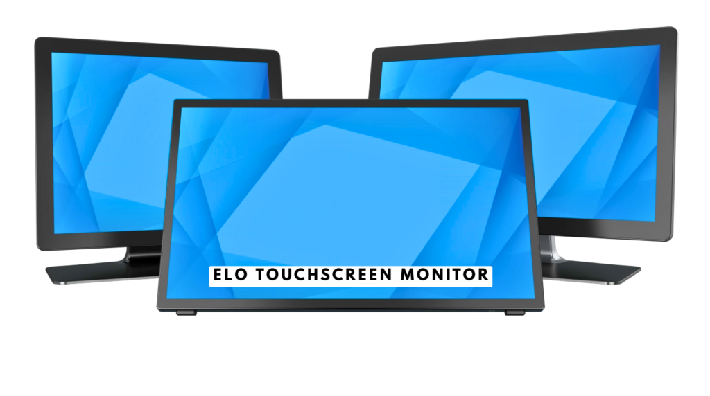 Elo Touchscreen Monitor Features Benefits Uses and Complete Buying Guide