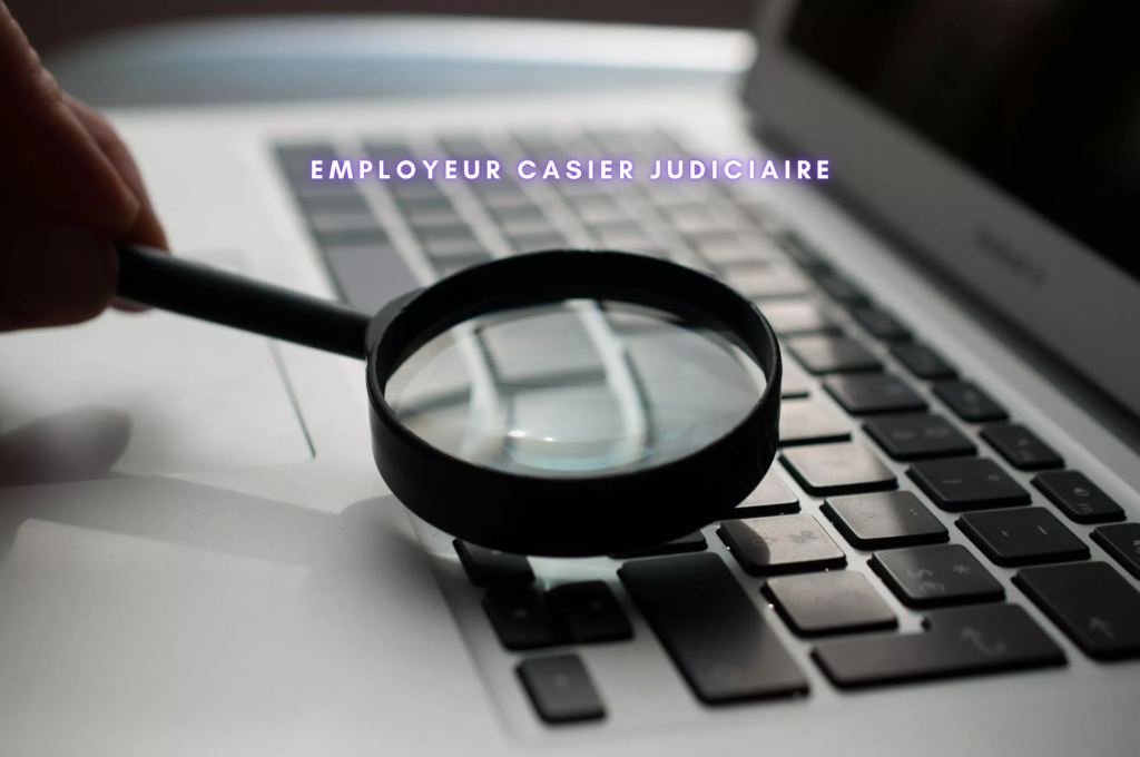 Employeur casier judiciaire ce que dit la loi