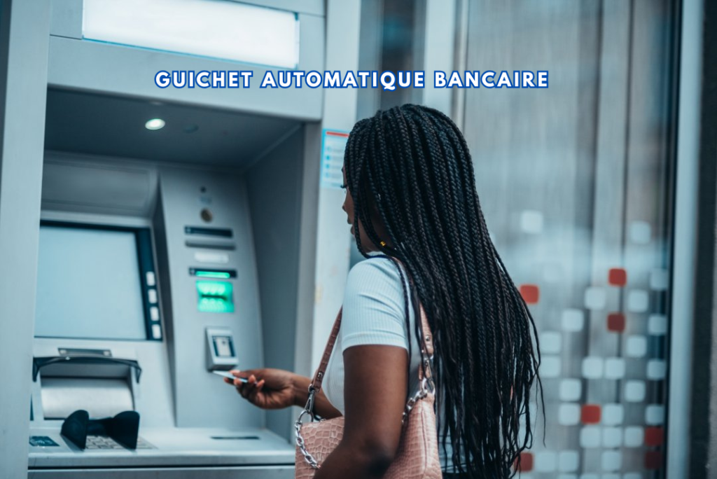 Guichet automatique bancaire fonctionnement services et avantages