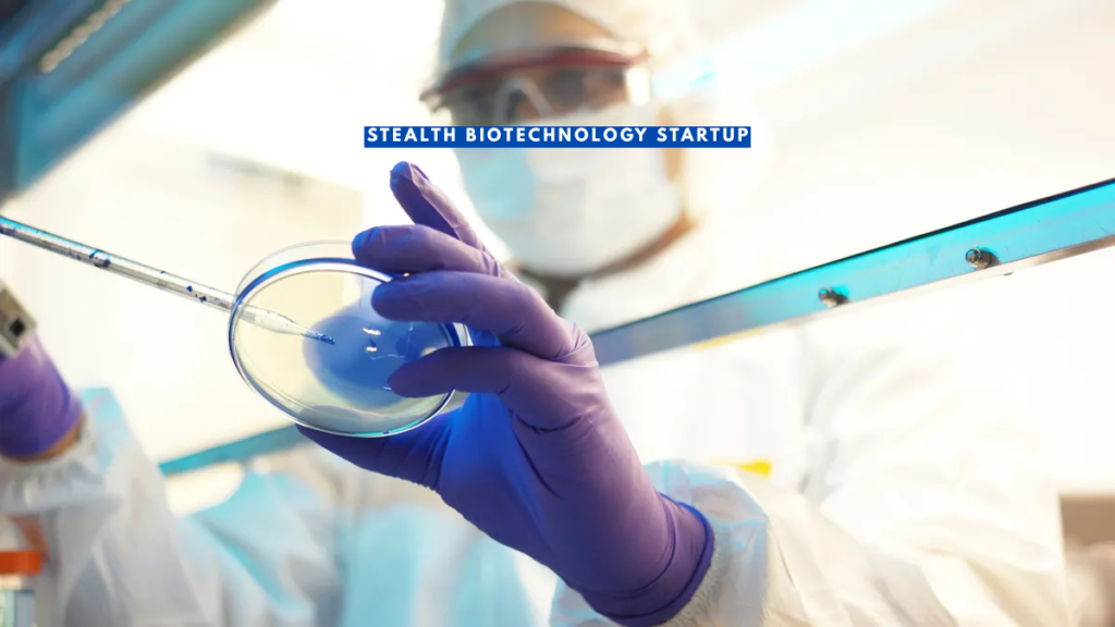 Stealth Biotechnology Startup le nouvel essor de la biotech